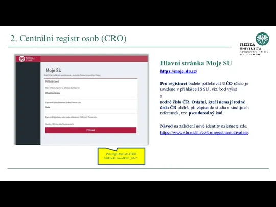 Hlavní stránka Moje SU https://moje.slu.cz/ Pro registraci budete potřebovat UČO (číslo je