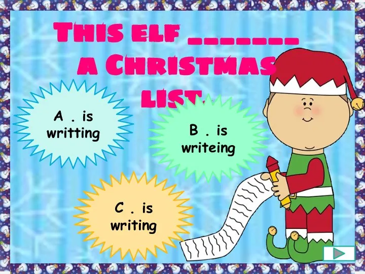 This elf _______ a Christmas list. A . is writting C .