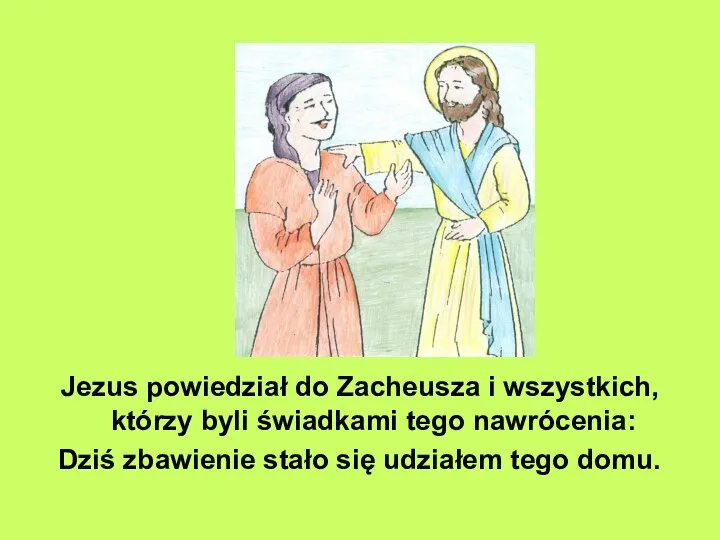 Jezus powiedział do Zacheusza i wszystkich, którzy byli świadkami tego nawrócenia: Dziś