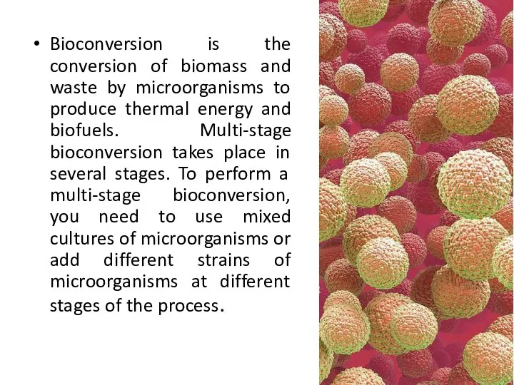Bioconversion is the conversion of biomass and waste by microorganisms to produce