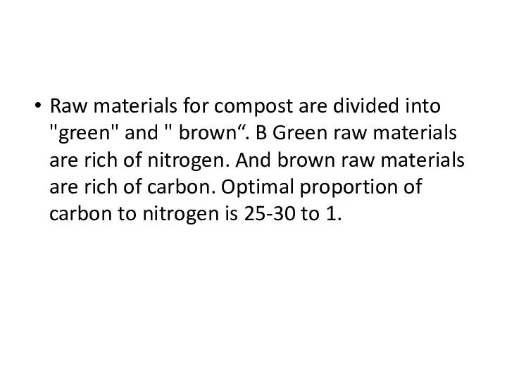 Raw materials for compost are divided into "green" and " brown“. B