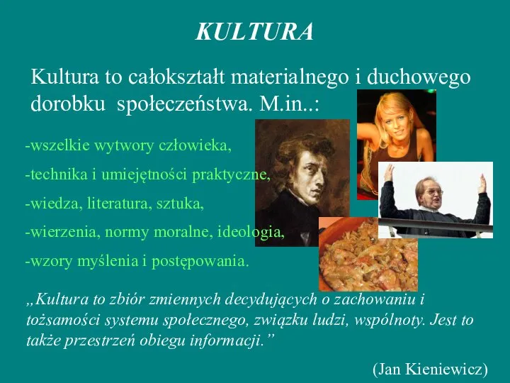 „Kultura to zbiór zmiennych decydujących o zachowaniu i tożsamości systemu społecznego, związku