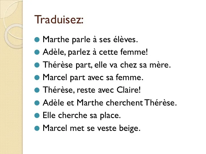 Traduisez: Marthe parle à ses élèves. Adèle, parlez à cette femme! Thérèse