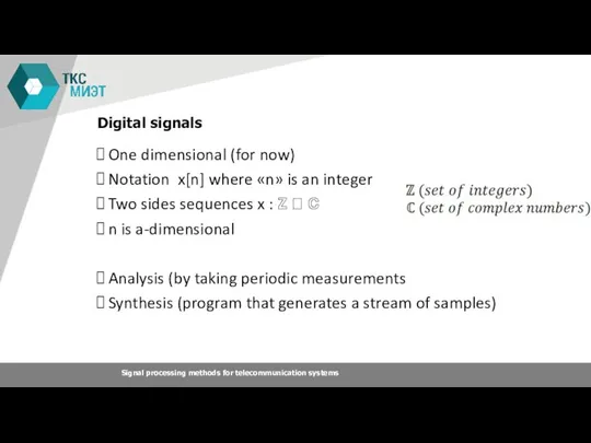 Digital signals One dimensional (for now) Notation x[n] where «n» is an