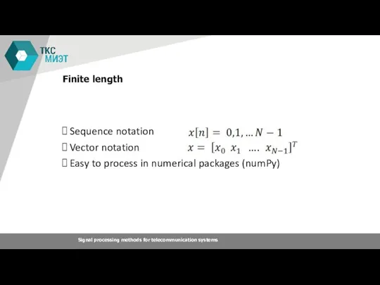 Finite length Sequence notation Vector notation Easy to process in numerical packages