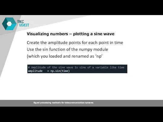 Visualizing numbers – plotting a sine wave Create the amplitude points for