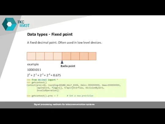 Data types - Fixed point A fixed decimal point. Often used in