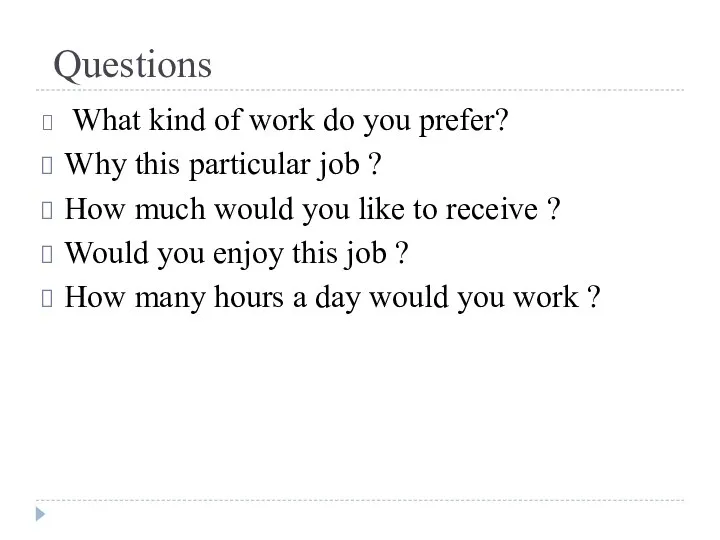 Questions What kind of work do you prefer? Why this particular job