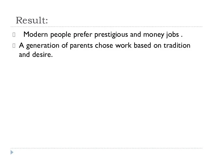 Result: Modern people prefer prestigious and money jobs . A generation of