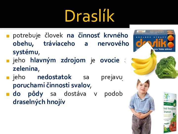 Draslík potrebuje človek na činnosť krvného obehu, tráviaceho a nervového systému, jeho