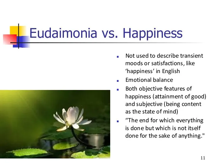 Eudaimonia vs. Happiness Not used to describe transient moods or satisfactions, like