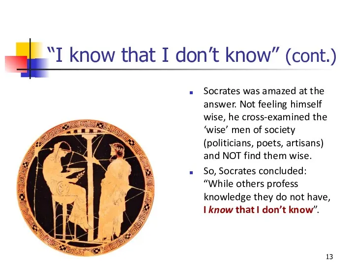 “I know that I don’t know” (cont.) Socrates was amazed at the