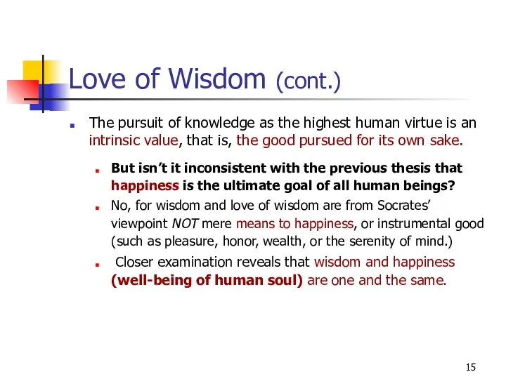 Love of Wisdom (cont.) The pursuit of knowledge as the highest human