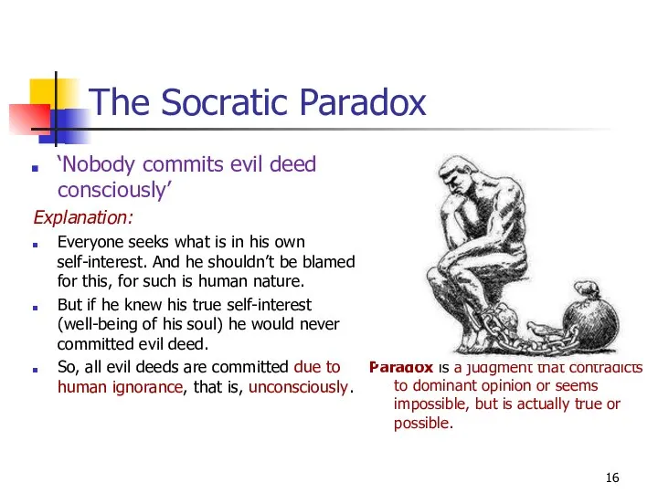 The Socratic Paradox ‘Nobody commits evil deed consciously’ Explanation: Everyone seeks what