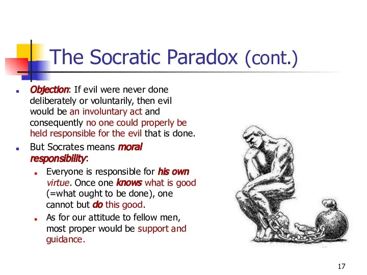 The Socratic Paradox (cont.) Objection: If evil were never done deliberately or