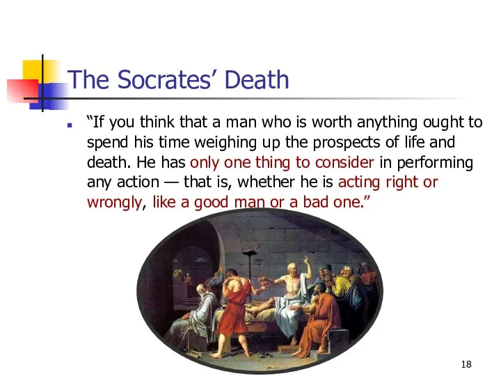 The Socrates’ Death “If you think that a man who is worth