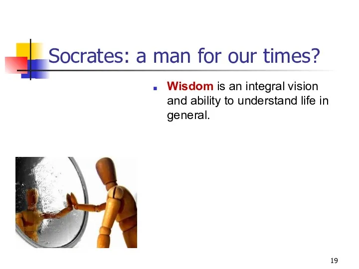 Socrates: a man for our times? Wisdom is an integral vision and