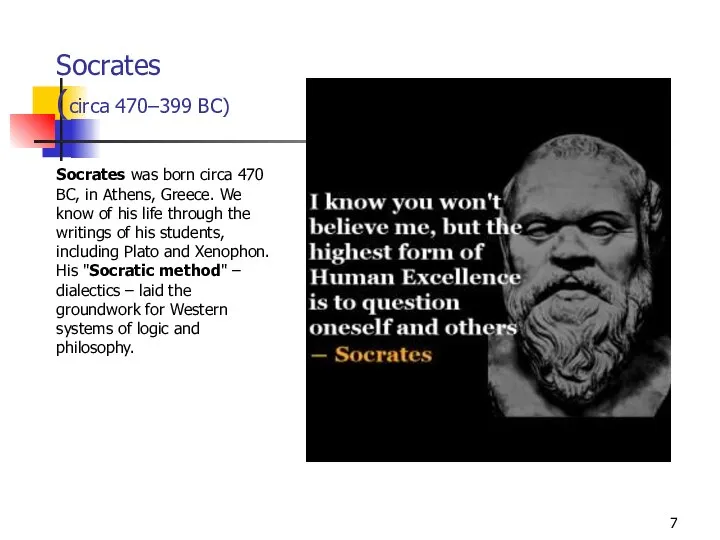 Socrates (circa 470–399 BC) Socrates was born circa 470 BC, in Athens,