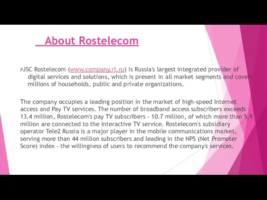 About Rostelecom PJSC Rostelecom (www.company.rt.ru) is Russia's largest integrated provider of digital