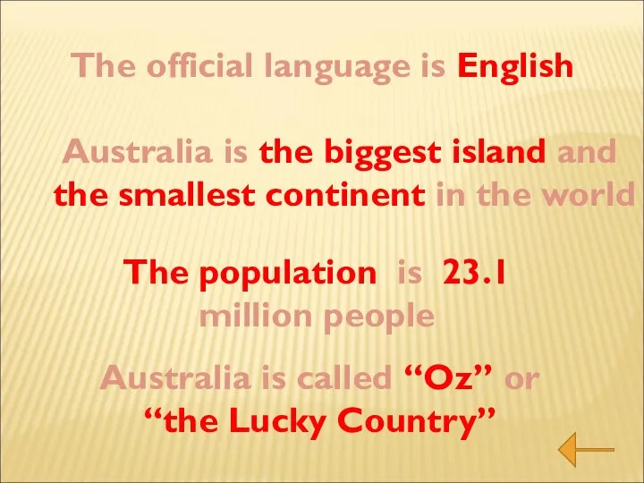 The official language is English Australia is the biggest island and the