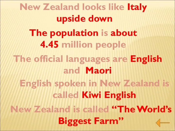 New Zealand looks like Italy upside down The population is about 4.45