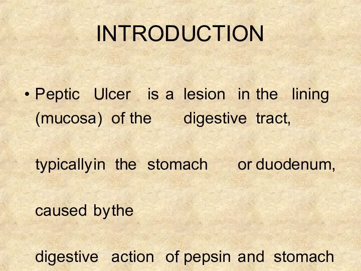 INTRODUCTION Peptic Ulcer is a lesion in the lining (mucosa) of the