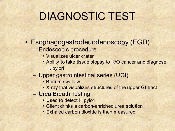 DIAGNOSTIC TEST Esophagogastrodeuodenoscopy (EGD) Endoscopic procedure Visualizes ulcer crater Ability to take