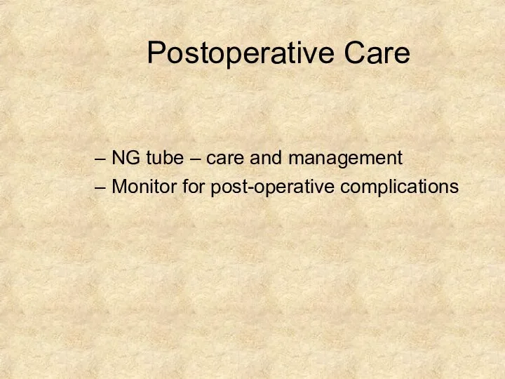 Postoperative Care NG tube – care and management Monitor for post-operative complications