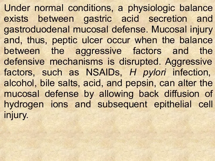 Under normal conditions, a physiologic balance exists between gastric acid secretion and