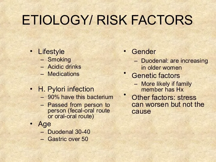 ETIOLOGY/ RISK FACTORS • Lifestyle Smoking Acidic drinks Medications • • H.