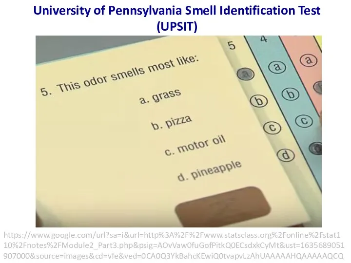 University of Pennsylvania Smell Identification Test (UPSIT) https://www.google.com/url?sa=i&url=http%3A%2F%2Fwww.statsclass.org%2Fonline%2Fstat110%2Fnotes%2FModule2_Part3.php&psig=AOvVaw0fuGofPitkQ0ECsdxkCyMt&ust=1635689051907000&source=images&cd=vfe&ved=0CA0Q3YkBahcKEwiQ0tvapvLzAhUAAAAAHQAAAAAQCQ