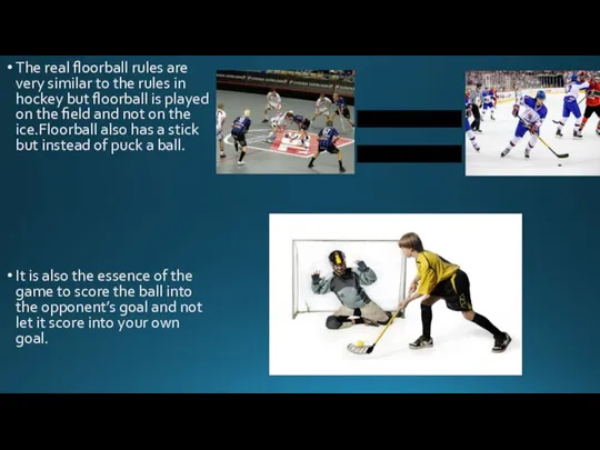 The real floorball rules are very similar to the rules in hockey