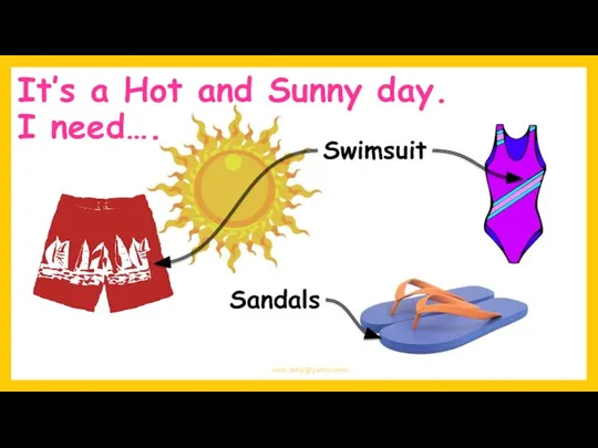 sami_lahiji@yahoo.com It’s a Hot and Sunny day. I need…. Swimsuit Sandals