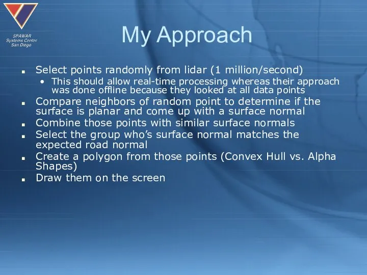 My Approach Select points randomly from lidar (1 million/second) This should allow