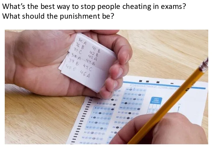 What’s the best way to stop people cheating in exams? What should the punishment be?