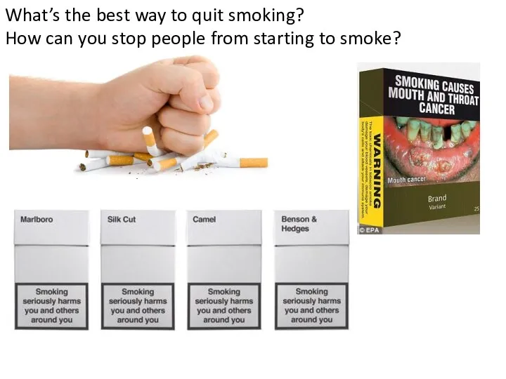 What’s the best way to quit smoking? How can you stop people from starting to smoke?