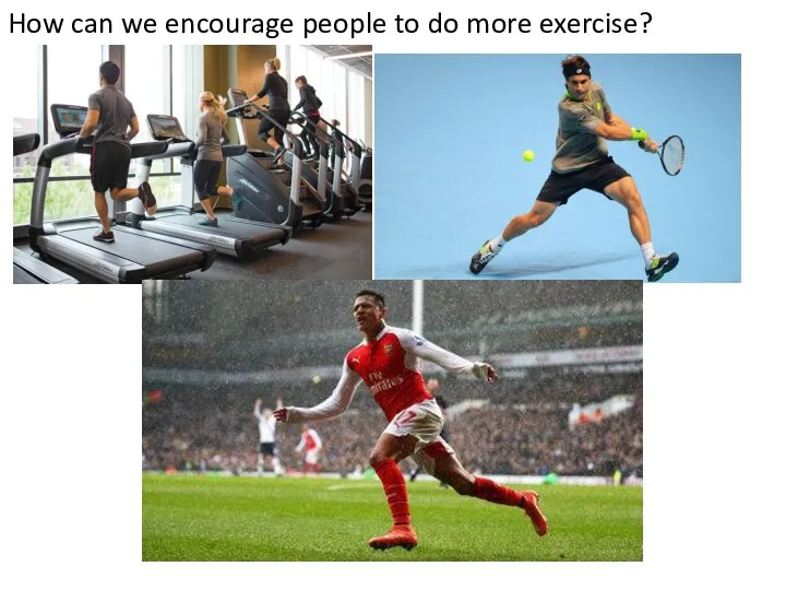 How can we encourage people to do more exercise?
