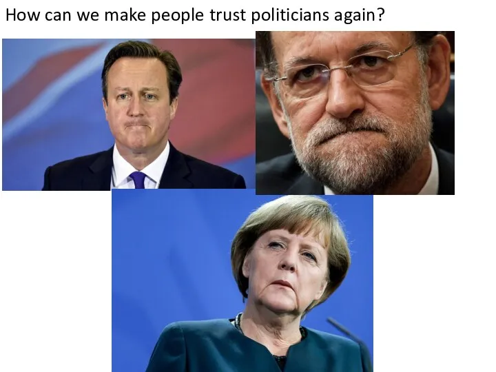 How can we make people trust politicians again?