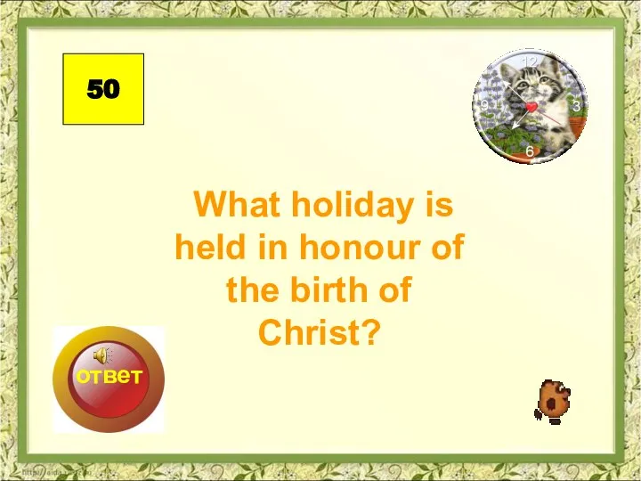 What holiday is held in honour of the birth of Christ? 50