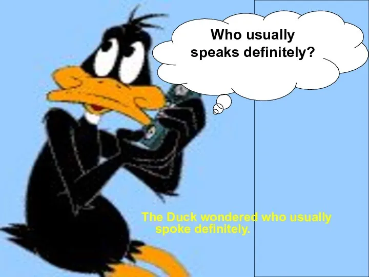 The Duck wondered who usually spoke definitely. Who usually speaks definitely?