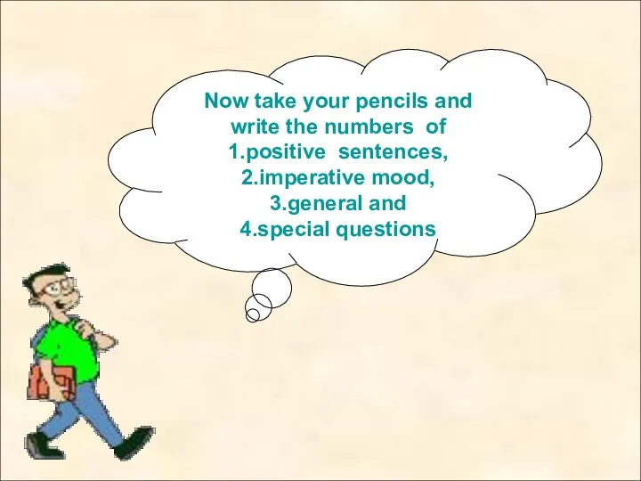 Now take your pencils and write the numbers of 1.positive sentences, 2.imperative