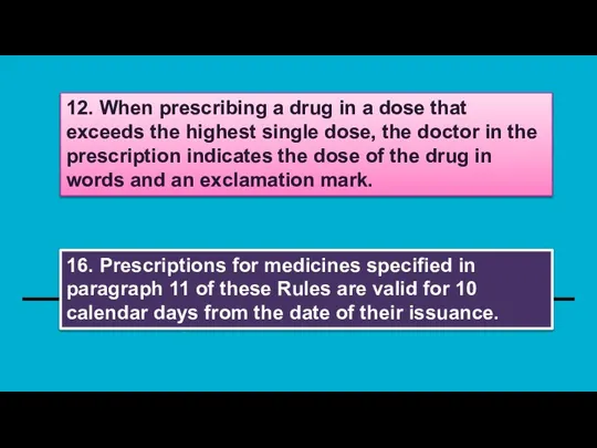 12. When prescribing a drug in a dose that exceeds the highest