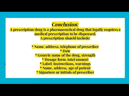 Conclusion: A prescription drug is a pharmaceutical drug that legally requires a