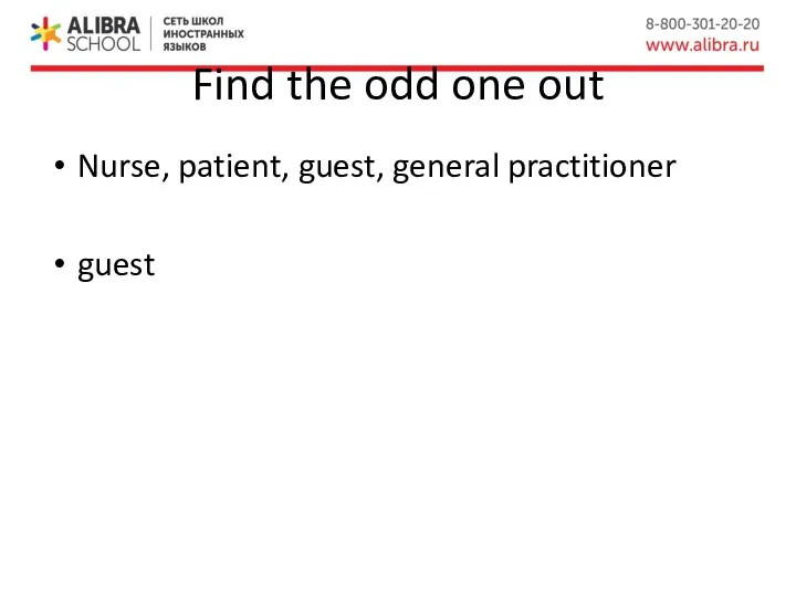 Find the odd one out Nurse, patient, guest, general practitioner guest