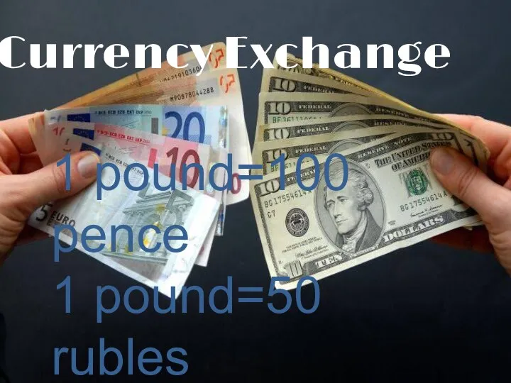 Currency Exchange 1 pound=100 pence 1 pound=50 rubles Tax-2%