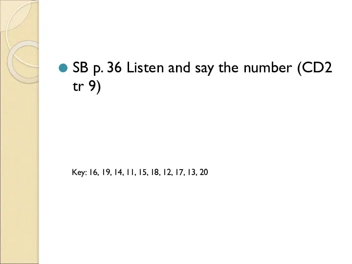 SB p. 36 Listen and say the number (CD2 tr 9) Key: