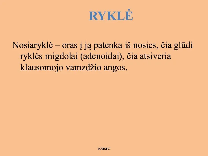 RYKLĖ Nosiaryklė – oras į ją patenka iš nosies, čia glūdi ryklės