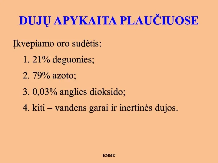 DUJŲ APYKAITA PLAUČIUOSE Įkvepiamo oro sudėtis: 1. 21% deguonies; 2. 79% azoto;