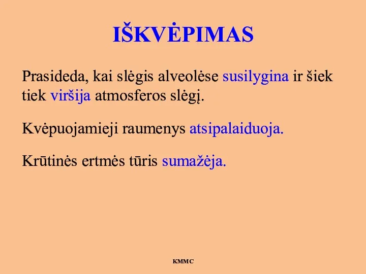 IŠKVĖPIMAS Prasideda, kai slėgis alveolėse susilygina ir šiek tiek viršija atmosferos slėgį.