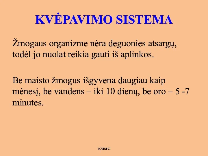 KVĖPAVIMO SISTEMA Žmogaus organizme nėra deguonies atsargų, todėl jo nuolat reikia gauti